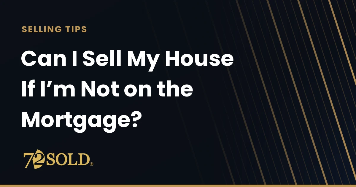 Can I Sell My House If I’m Not on the Mortgage?