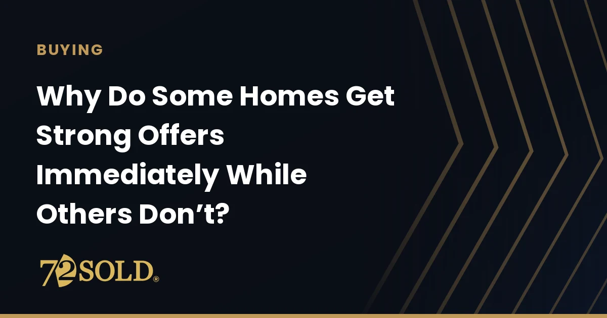 Why Do Some Homes Get Strong Offers Immediately While Others Don’t?